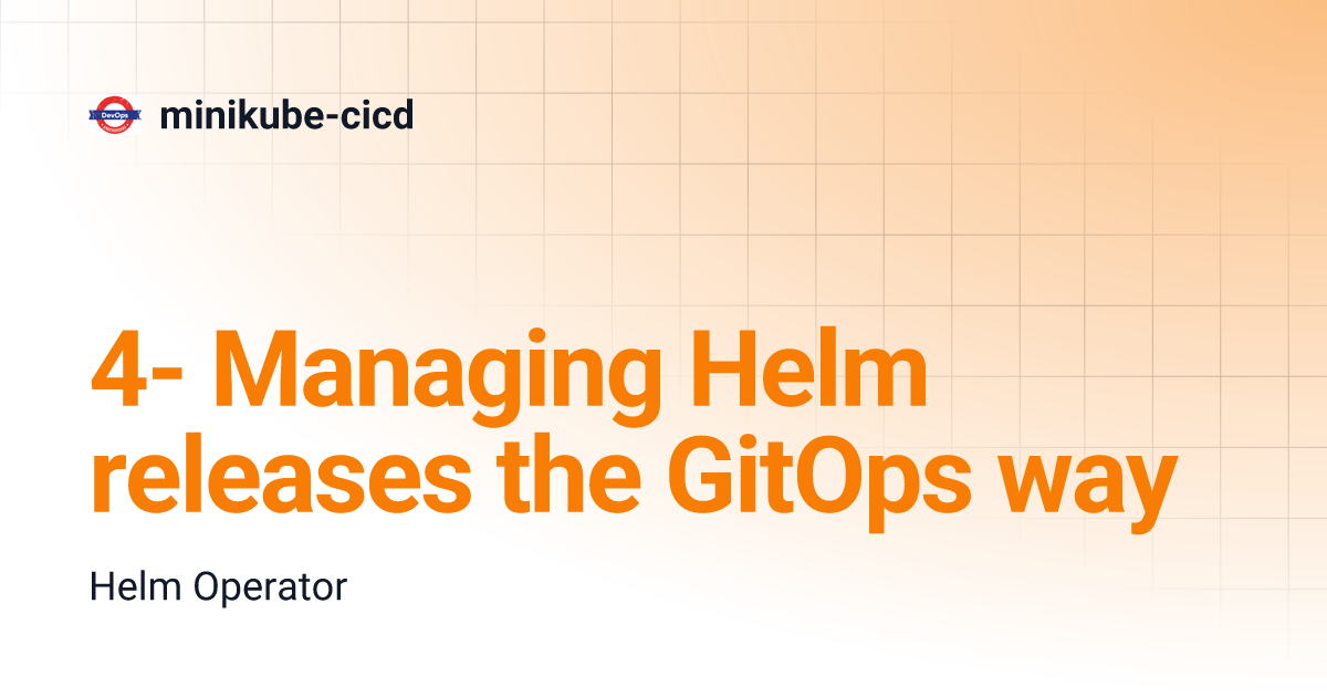 4 Managing Helm releases the GitOps way minikubecicd